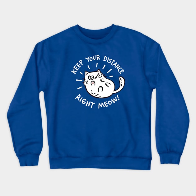 keep your distance right meow Crewneck Sweatshirt by Walmazan